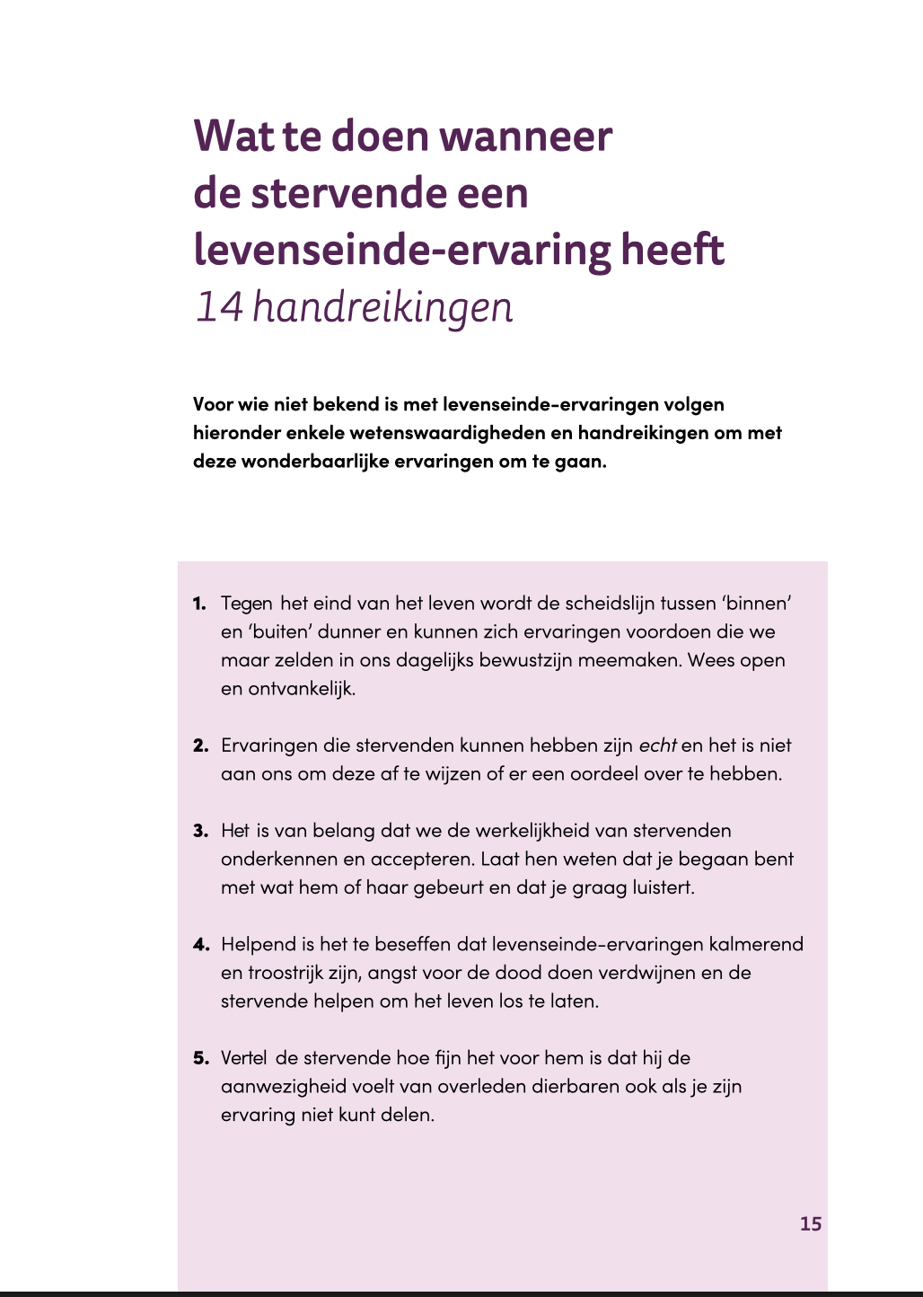 Levenseinde ervaringen bestaan. Hard Copy